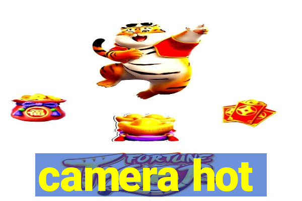 camera hot